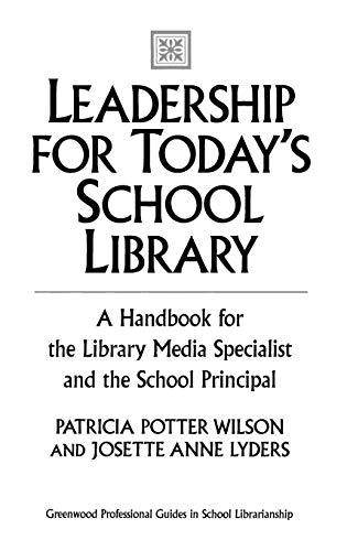 Leadership for Today's School Library: A Handbook for the Library Media Specialist and the School Principal (Libraries Unlimited Professional Guides in School Librarianship)