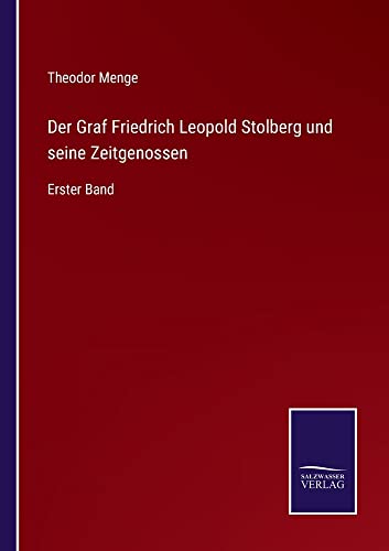 Der Graf Friedrich Leopold Stolberg und seine Zeitgenossen: Erster Band