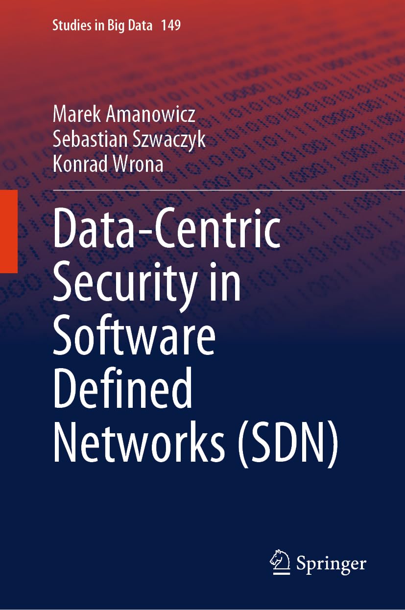 Data-Centric Security in Software Defined Networks (SDN) (Studies in Big Data, 149, Band 149)