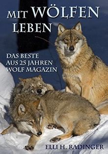 Mit Wölfen leben: Das Beste aus 25 Jahren Wolf Magazin