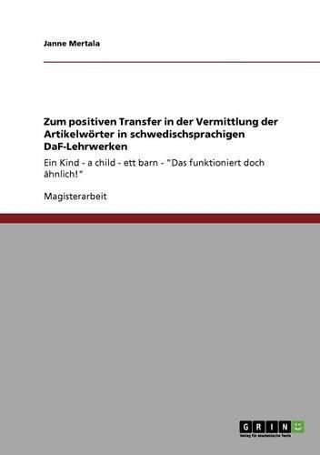 Zum positiven Transfer in der Vermittlung der Artikelwörter in schwedischsprachigen DaF-Lehrwerken: Ein Kind - a child - ett barn - Das funktioniert doch ähnlich!