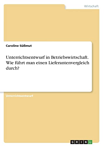 Unterrichtsentwurf in Betriebswirtschaft. Wie führt man einen Lieferantenvergleich durch?