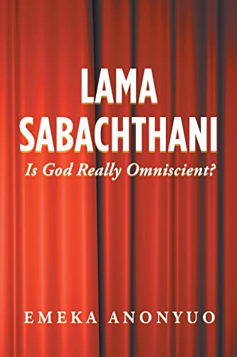 LAMA SABACHTHANI: Is God Really Omniscient?