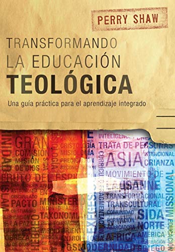 Transformando la educación teológica: Una guía práctica para el aprendizaje integrado (ICETE Series)
