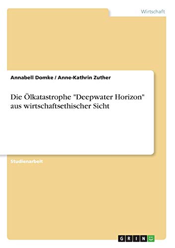 Die Ölkatastrophe Deepwater Horizon aus wirtschaftsethischer Sicht