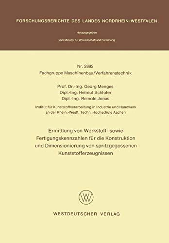 Ermittlung von Werkstoff- sowie Fertigungskennzahlen für die Konstruktion und Dimensionierung von spritzgegossenen Kunststofferzeugnissen . . . ... Landes Nordrhein-Westfalen, 2892, Band 2892)