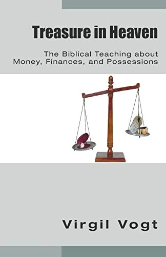 Treasure in Heaven: The Biblical Teaching about Money, Finances, and Possessions