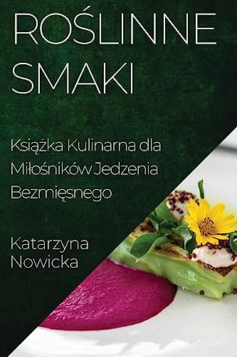 Ro¿linne Smaki: Ksi¿¿ka Kulinarna dla Mi¿o¿ników Jedzenia Bezmi¿snego