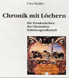 Chronik mit Löchern: Die Prunkscheiben der Chemnitzer Schützengesellschaft