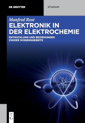 Elektronik in der Elektrochemie: Entwicklung und Beziehung zweier Wissensgebiete (De Gruyter STEM)