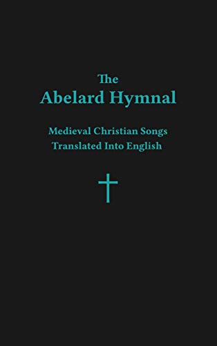 The Abelard Hymnal: Medieval Christian Songs Translated Into English