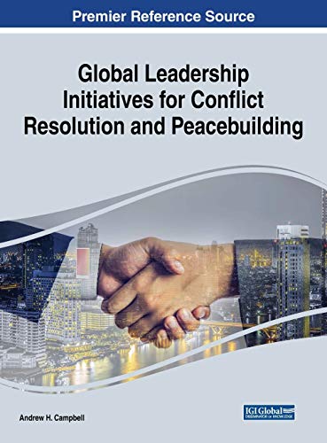 Global Leadership Initiatives for Conflict Resolution and Peacebuilding (Advances in Electronic Government, Digital Divide, and Regional Development)