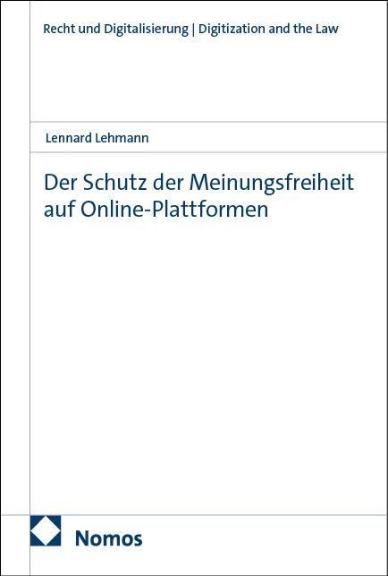Der Schutz der Meinungsfreiheit auf Online-Plattformen (Recht und Digitalisierung | Digitization and the Law)