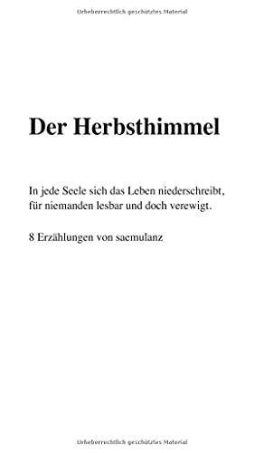 Der Herbsthimmel: In jede Seele sich das Leben niederschreibt, für niemanden lesbar und doch verewigt