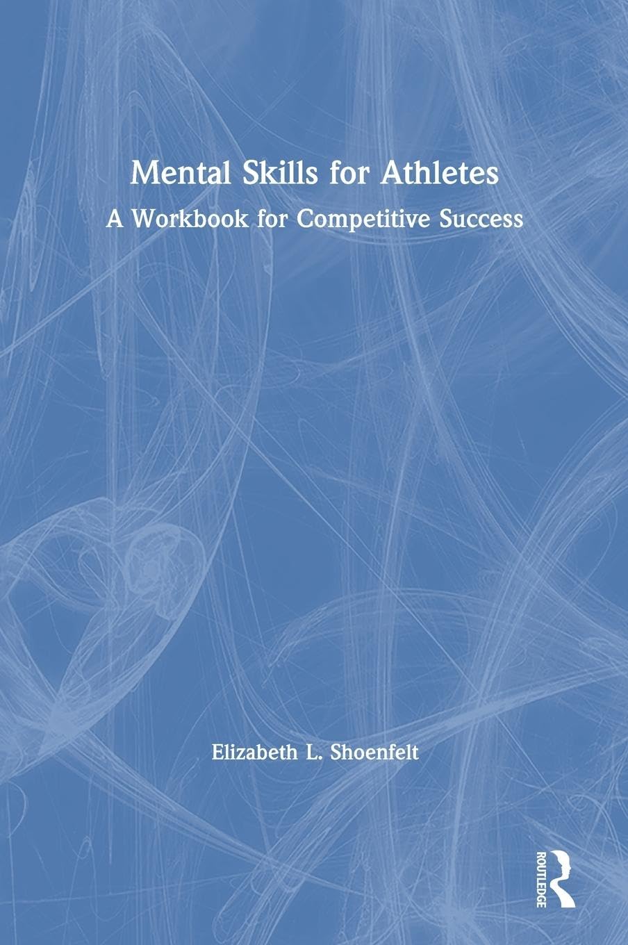 Mental Skills for Athletes: A Workbook for Competitive Success (Lancaster Pamphlets)