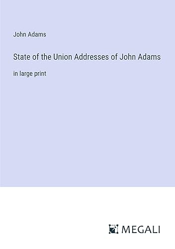State of the Union Addresses of John Adams: in large print