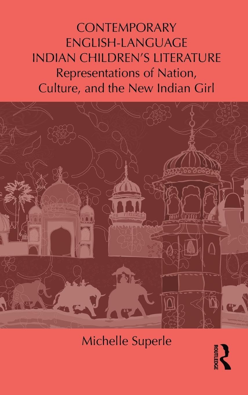 Contemporary English-Language Indian Children's Literature: Representations of Nation, Culture, and the New Indian Girl (Children's Literature and Culture, 78, Band 78)