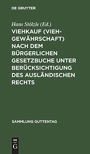 Viehkauf (Viehgewährschaft) nach dem Bürgerlichen Gesetzbuche unter Berücksichtigung des ausländischen Rechts: Mit Einleitung, Erläuterungen und Sachregister (Sammlung Guttentag, 50, Band 50)