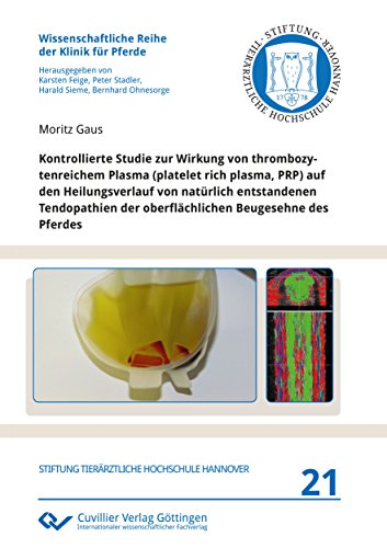Kontrollierte Studie zur Wirkung von thrombozytenreichem Plasma (platelet rich plasma, PRP) auf den Heilungsverlauf von natürlich entstandenen ... Reihe der Klinik für Pferde)