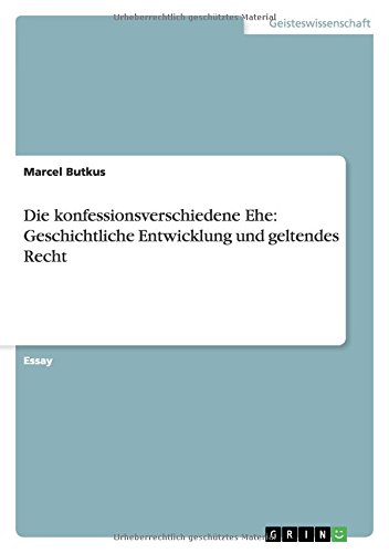 Die konfessionsverschiedene Ehe: Geschichtliche Entwicklung und geltendes Recht