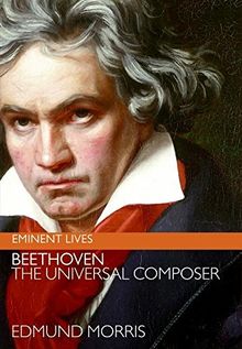 Beethoven: The Universal Composer (Eminent Lives)