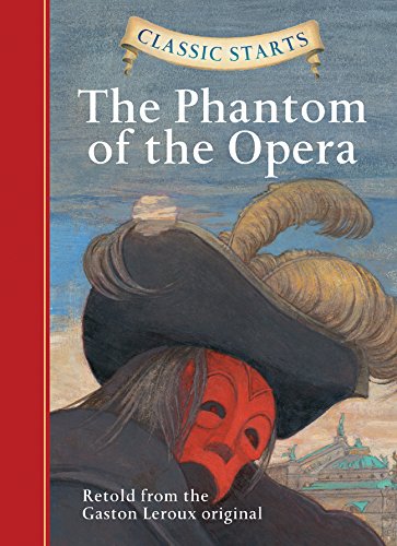 Classic Starts(r) the Phantom of the Opera: Retold from the Gaston Leroux Original