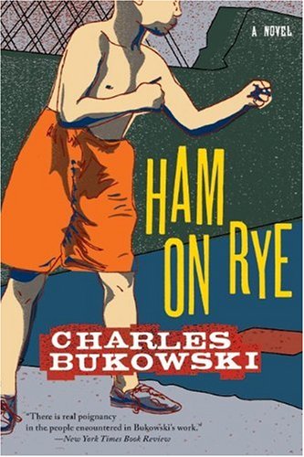 Bukowski, Charles: Ham on Rye