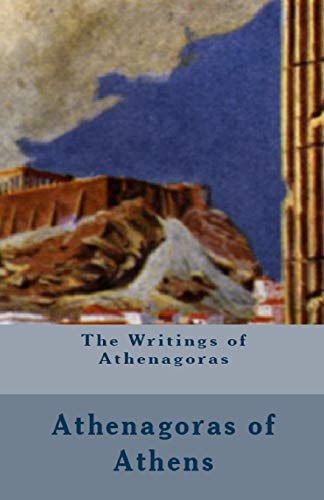 The Writings of Athenagoras (Lighthouse Church Fathers, Band 1)