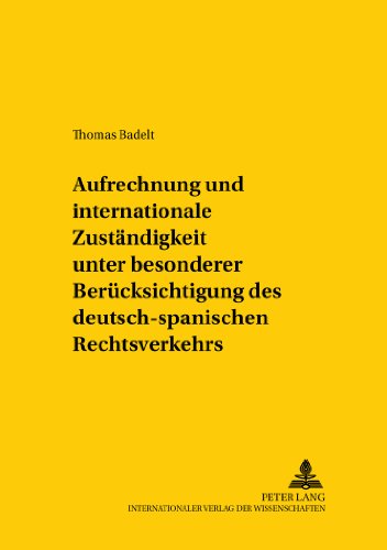 Aufrechnung und internationale Zuständigkeit unter besonderer Berücksichtigung des deutsch-spanischen Rechtsverkehrs (Studien zum vergleichenden und ... /Comparative and International Law Studies)