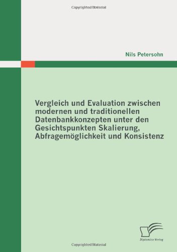 Vergleich und Evaluation zwischen modernen und traditionellen Datenbankkonzepten unter den Gesichtspunkten Skalierung, Abfragemöglichkeit und Konsistenz