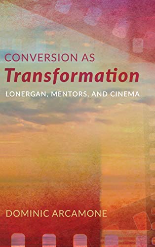 Conversion as Transformation: Lonergan, Mentors, and Cinema