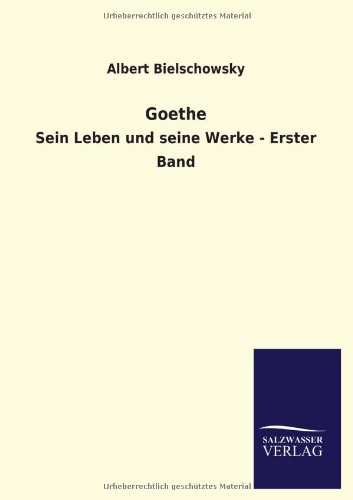Goethe: Sein Leben und seine Werke - Erster Band