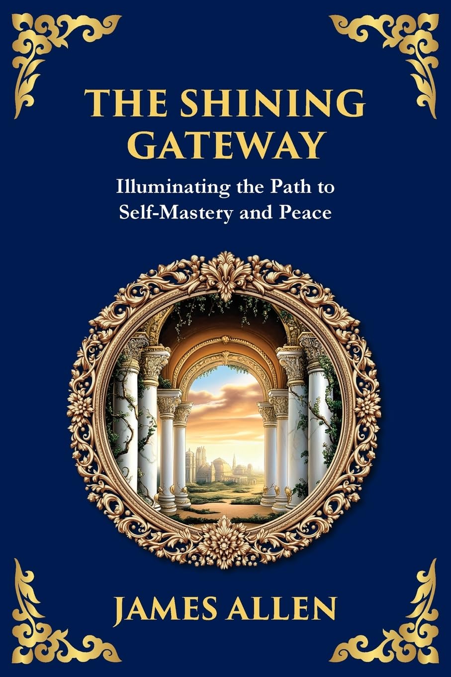 The Shining Gateway: Illuminating the Path to Self-Mastery and Peace (Large Print Deluxe Edition For Easy Reading)