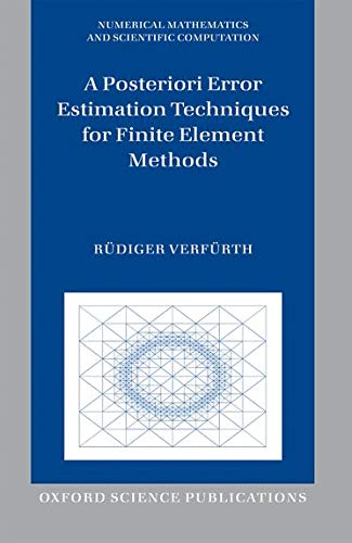 A Posteriori Error Estimation Techniques for Finite Element Methods (Numerical Mathematics and Scientific Computation)