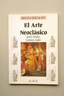 El arte neoclásico : la época de la ilustración (Arte - Biblioteca Básica De Arte - Serie «General»)