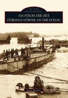 Am Strom der Zeit: Döblings Dörfer an der Donau