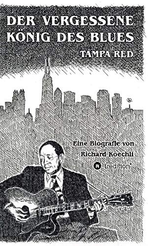 Der vergessene König des Blues – Tampa Red: Die umfassende Biografie!