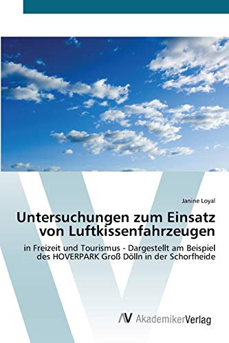 Untersuchungen zum Einsatz von Luftkissenfahrzeugen: in Freizeit und Tourismus - Dargestellt am Beispiel des HOVERPARK Groß Dölln in der Schorfheide