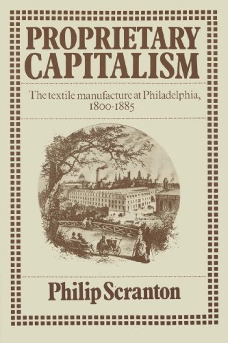 Proprietary Capitalism: The Textile Manufacture at Philadelphia, 1800-1885