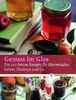 Genuss im Glas: Die 100 besten Rezepte für Marmeladen, Gelees, Chutneys und Co