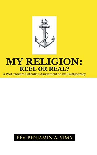 My Religion: Reel or Real?: A Post-Modern Catholic's Assessment on His Faithjourney
