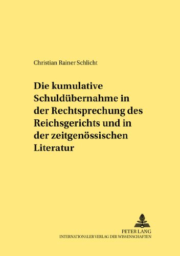 Die kumulative Schuldübernahme in der Rechtsprechung des Reichsgerichts und in der zeitgenössischen Literatur (Rechtshistorische Reihe)