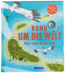 Rund um die Welt: Mein erster bunter Atlas