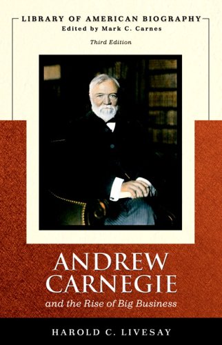 Andrew Carnegie and the Rise of Big Business (Library of American Biographies)