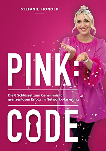 Pink: Code: Die 8 Schlüssel zum Geheimnis für grenzenlosen Erfolg im Network-Marketing
