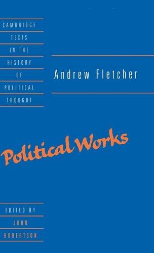 Andrew Fletcher: Political Works (Cambridge Texts in the History of Political Thought)