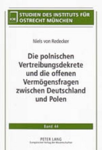 Die polnischen Vertreibungsdekrete und die offenen Vermögensfragen zwischen Deutschland und Polen (Studien Des Instituts Fuer Ostrecht Muenchen)