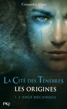 The mortal instruments, les origines. Vol. 1. L'ange mécanique