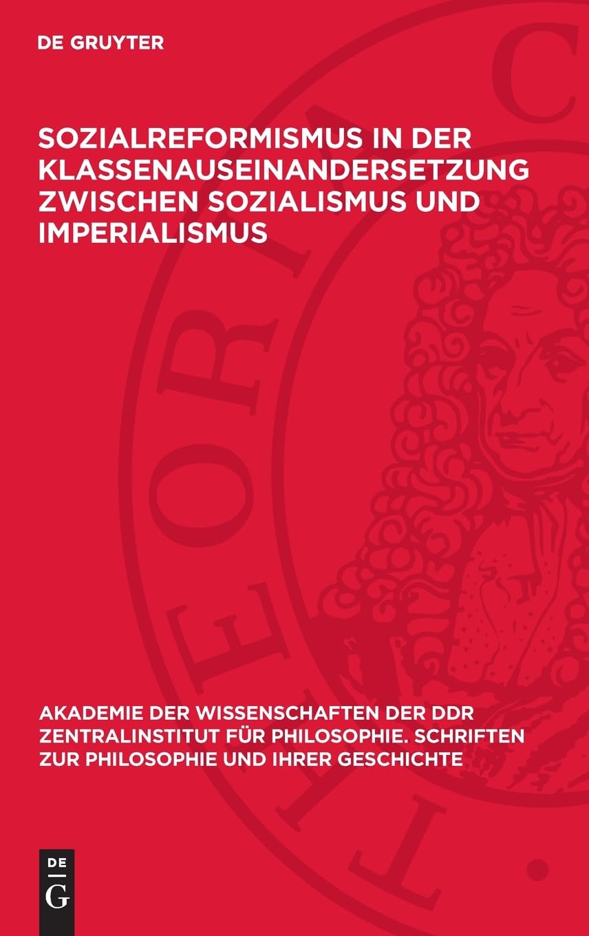 Sozialreformismus in der Klassenauseinandersetzung zwischen Sozialismus und Imperialismus (Akademie der Wissenschaften der DDR Zentralinstitut für ... zur Philosophie und ihrer Geschichte, 9)