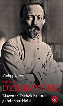 Feliks E. Dzierzynski: Eiserner Tschekist und gefeierter Held von Philipp Ewers | Buch | Zustand sehr gut